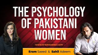 The Psychology Of Pakistani Women | Sahil Adeem & Eram Saeed