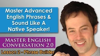Advanced English Phrases 4 - How To Speak English Naturally - Master English Conversation 2.0