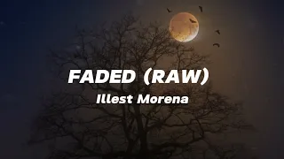 Faded (Raw) | Illest Morena | Lyrics | (kaya ibalot mo na 'yang raw)