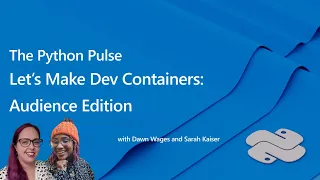 🔴 Python Pulse - Let's Make Dev Containers: Audience Edition