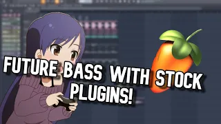 How to make Future Bass in FL Studio 20 with Stock Plugins!