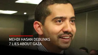 Mehdi Hasan debunks ‘top 7 lies about Gaza’