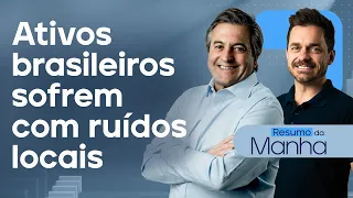 🔴 22/05/2024 Ativos brasileiros sofrem com ruídos locais | Resumo da Manhã