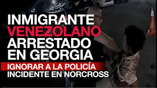 Inmigrante Venezolano Arrestado en Georgia por Ignorar a la Policía | Incidente en Norcross