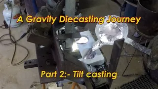 A gravity Diecasting Journey Part 2 :- Tilt casting