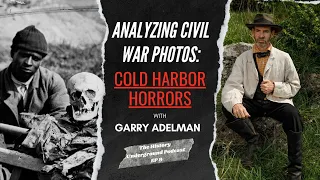 Civil War Photo Analysis: Cold Harbor Horrors w/ Garry Adelman