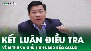 Cơ quan điều tra kết luận gì về Bí thư và Chủ tịch UBND tỉnh Bắc Giang?| Báo điện tử Dân Việt