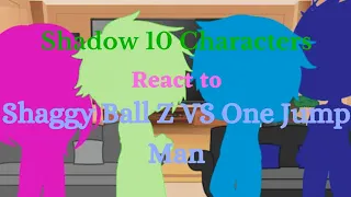 Shadow 10 Characters React to: Shaggy Ball Z VS One Jump Man part 2//Original Video by mashed