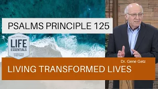 Psalms Principle 125: Living Transformed Lives (Psalm 120)