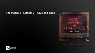The Magnus Protocol 7 – Give and Take
