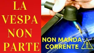 LA VESPA NON PARTE - NON MANDA CORRENTE, COSA FARE?