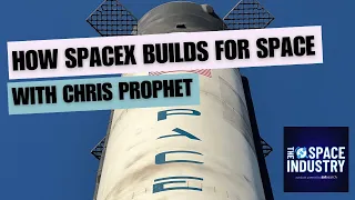 How SpaceX builds for space - with Chris Prophet