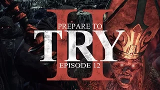 Prepare to Try: Episode 12 - Dealing with the Deacons of the Deep