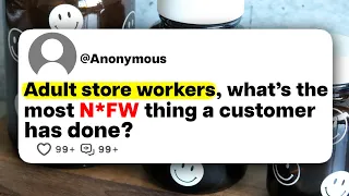 Adult store workers, what's the most N*FW thing a customer has done?