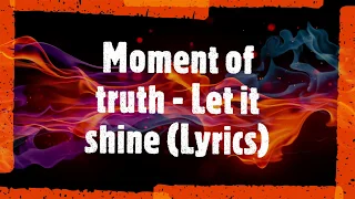 Moment of truth - Let it shine (Lyrics)