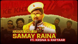 CURIOUS CASE OF SAMAY RAINA FT. KRSNA & RAFTAAR 💀