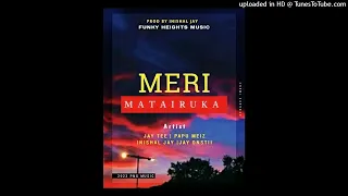 MERI MATAIRUKA(2023)-Jay Tee|Papu Meiz|Inishal Jay(Tasik Yard) & Jay Onstii