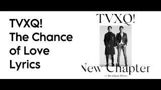 TVXQ! - The Chance of Love [Lyrics]