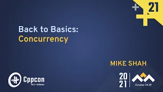 Back to Basics: Concurrency - Mike Shah - CppCon 2021