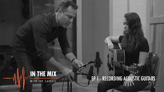 Warm Audio // In The Mix With Joe Carrell - EP 1 - Recording Acoustic Guitar