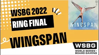 2022 Wingspan Ring Final | WSBG | World Series of Board Gaming