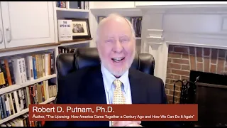 Robert Putnam, Ph.D: The Upswing: How America Came Together a Century Ago and How We Can Do It Again