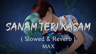 Sanam Teri Kasam (Slowed Reverb) - Ankit Tiwari - || Indian Lofi Music