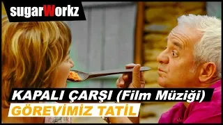 Kapalı Çarşı - Görevimiz Tatil (Orjinal Film Müziği)