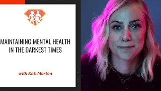 Ep. 298: Maintaining Mental Health In The Darkest Times W/ Kati Morton