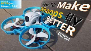 Making Whoops FLY BETTER | w/ the BETAfpv Meteor 75 PRO