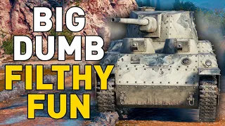 BIG, DUMB, DIRTY FUN - World of Tanks