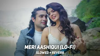 Meri Aashiqui [Slowed & Reverb] (Lofi Song) - Rochak Kohli, Jubin Nautiyal