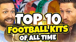 THE TOP 10 FOOTBALL KITS OF ALL TIME!!!