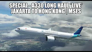 MSFS 2020 - Special A330 Long Haul *Live* - Jakarta to Hong Kong | VATSIM