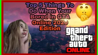 Top 5 Things To Do When Your Bored In GTA Online 2020 Edition {GTA Online}