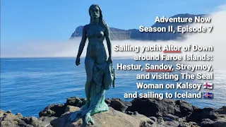Adventure Now. Season 2 Ep.7 Sailing Altor of Down to Sandoy & Vestmanna, Faroe Islands & Iceland.