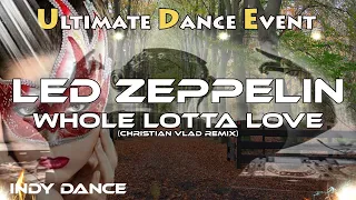 Indy Dance ♫ Led Zeppelin - Whole Lotta Love (Christian Vlad Remix)
