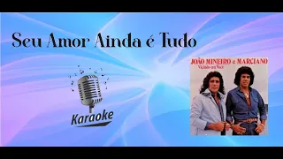 Seu Amor Ainda é Tudo - karaokê playback original c/ letra - João Mineiro e Marciano