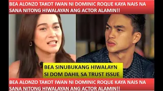 BEA ALONZO GINULANTANG ANG MGA FANS NG AMINING MUNTIK NA SILANG MAG BREAK NI DOMINIC ROQUE