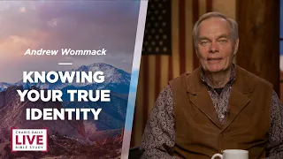 Knowing Your True Identity - Andrew Wommack - CDLBS for April 11, 2023