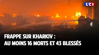 Frappe sur Kharkiv : au moins 16 morts et 43 blessés