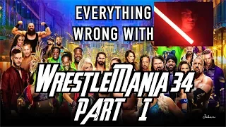 Everything Wrong With WWE WrestleMania 34 (Part 1)