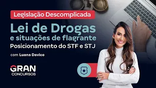 Legislação Descomplicada |  Lei de Drogas e situações de flagrante (posicionamento do STF e STJ)