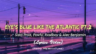 Sista Prod - Eye's Blue Like the Atlantic Pt.2 (feat. Powfu, Rxseboy & Alec Benjamin) Lyrics Video 🎵