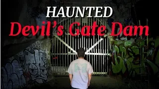 HAUNTED DEVIL'S GATE DAM!!!