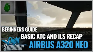 Microsoft Flight Simulator 2020 - Beginners Guide to ATC and ILS Recap