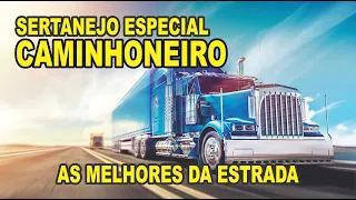 SERTANEJO ESPECIAL CAMINHONEIRO  | SÓ AS MELHORES  | as melhores da estrada  -  toca o bruto