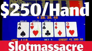 $250 a hand High Limit Video Poker.