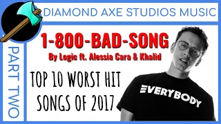 Top 10 Worst Hit Songs of 2017- Part 2 By Diamond Axe Studios