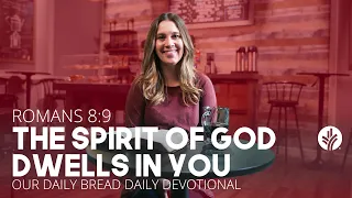 The Spirit of God Dwells in You | Romans 8:9 | Our Daily Bread Video Devotional